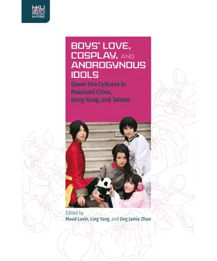 書封 Boys’Love，Cosplay，and Androgynous Idols：Queer Fan Cultures in Mainland China，Hong Kong，and Taiwan